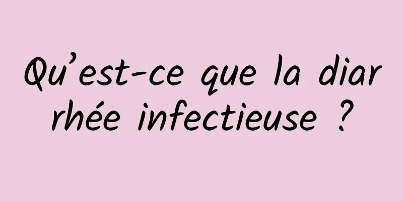 Qu’est-ce que la diarrhée infectieuse ?