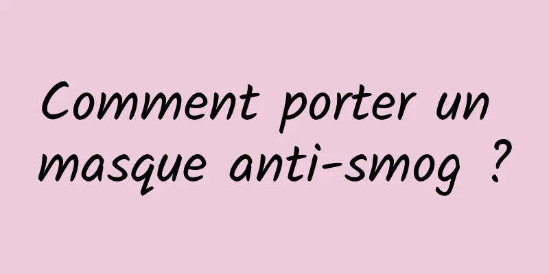 Comment porter un masque anti-smog ?