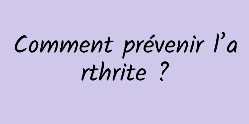 Comment prévenir l’arthrite ?