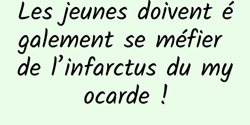 Les jeunes doivent également se méfier de l’infarctus du myocarde !