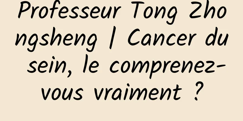 Professeur Tong Zhongsheng | Cancer du sein, le comprenez-vous vraiment ?