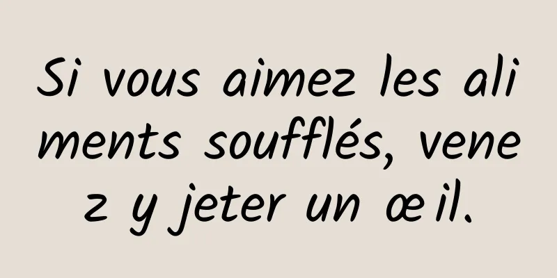 Si vous aimez les aliments soufflés, venez y jeter un œil.