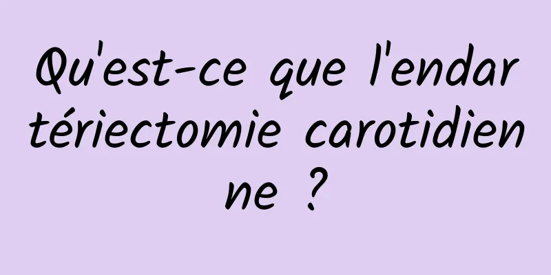 Qu'est-ce que l'endartériectomie carotidienne ?