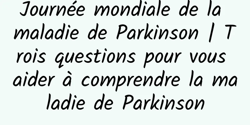 Journée mondiale de la maladie de Parkinson | Trois questions pour vous aider à comprendre la maladie de Parkinson