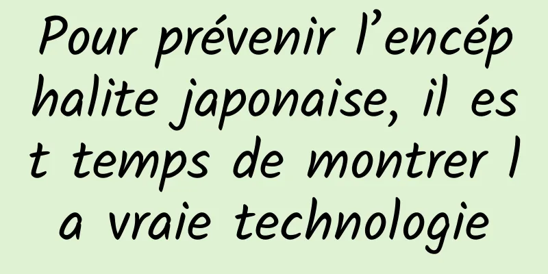 Pour prévenir l’encéphalite japonaise, il est temps de montrer la vraie technologie