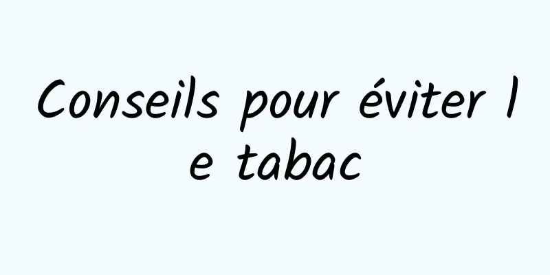 Conseils pour éviter le tabac