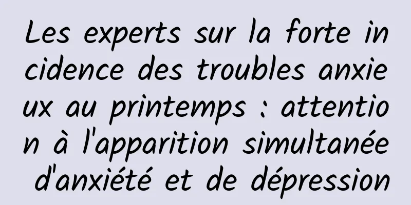 Les experts sur la forte incidence des troubles anxieux au printemps : attention à l'apparition simultanée d'anxiété et de dépression