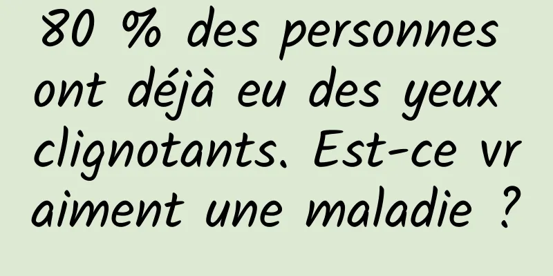 80 % des personnes ont déjà eu des yeux clignotants. Est-ce vraiment une maladie ?