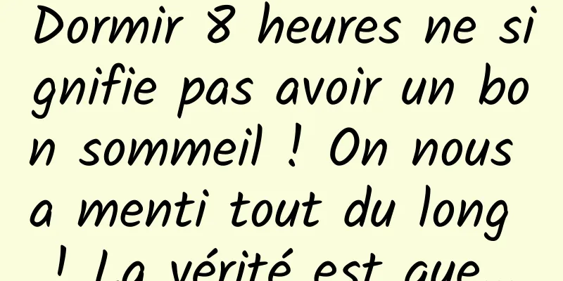 Dormir 8 heures ne signifie pas avoir un bon sommeil ! On nous a menti tout du long ! La vérité est que...