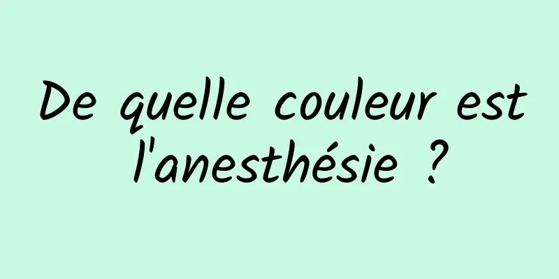 De quelle couleur est l'anesthésie ?