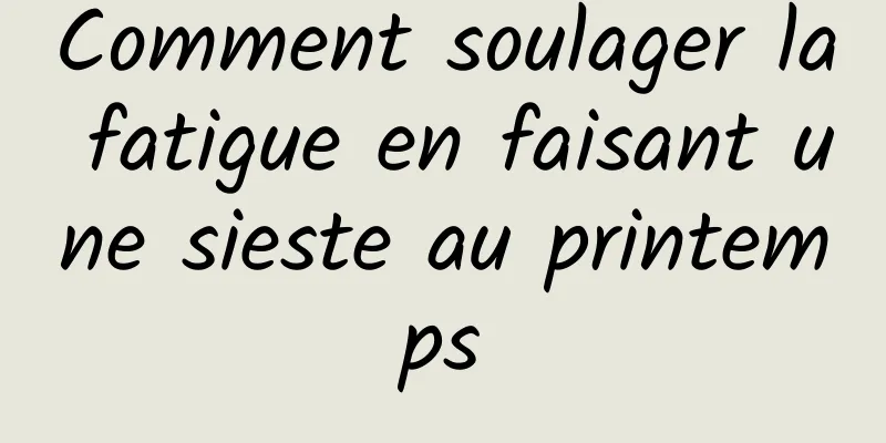 Comment soulager la fatigue en faisant une sieste au printemps