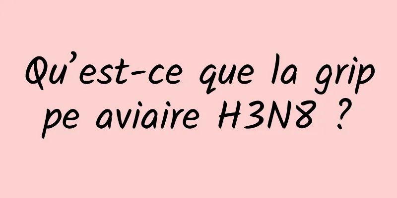 Qu’est-ce que la grippe aviaire H3N8 ?