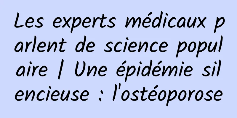 Les experts médicaux parlent de science populaire | Une épidémie silencieuse : l'ostéoporose