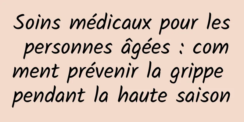 Soins médicaux pour les personnes âgées : comment prévenir la grippe pendant la haute saison
