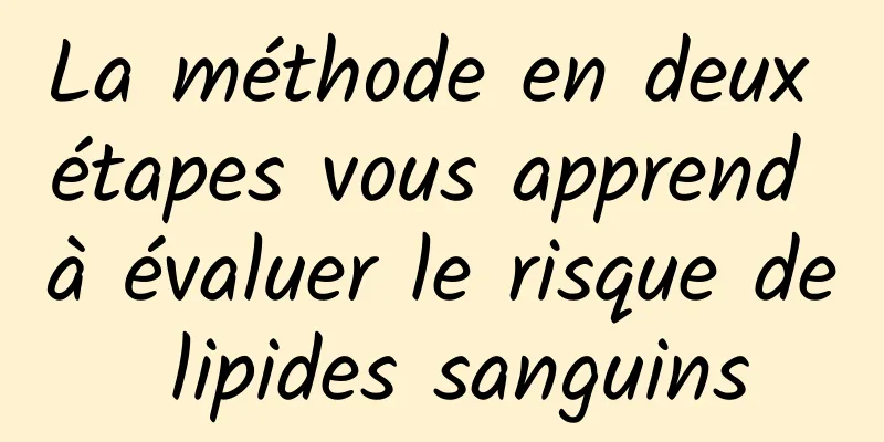 La méthode en deux étapes vous apprend à évaluer le risque de lipides sanguins