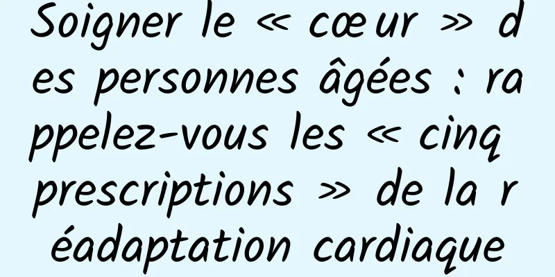Soigner le « cœur » des personnes âgées : rappelez-vous les « cinq prescriptions » de la réadaptation cardiaque
