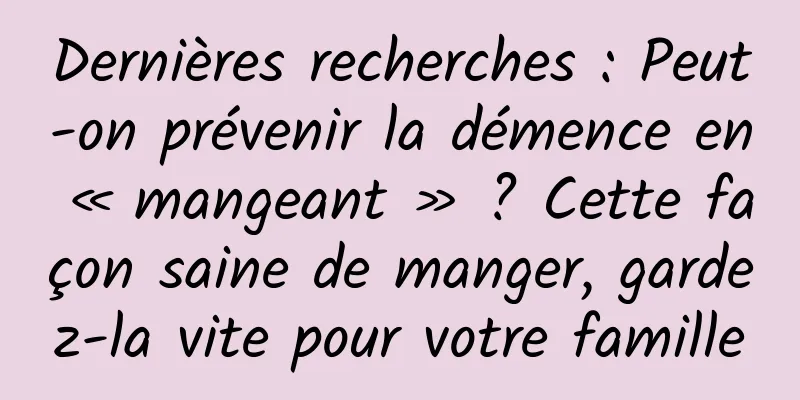 Dernières recherches : Peut-on prévenir la démence en « mangeant » ? Cette façon saine de manger, gardez-la vite pour votre famille