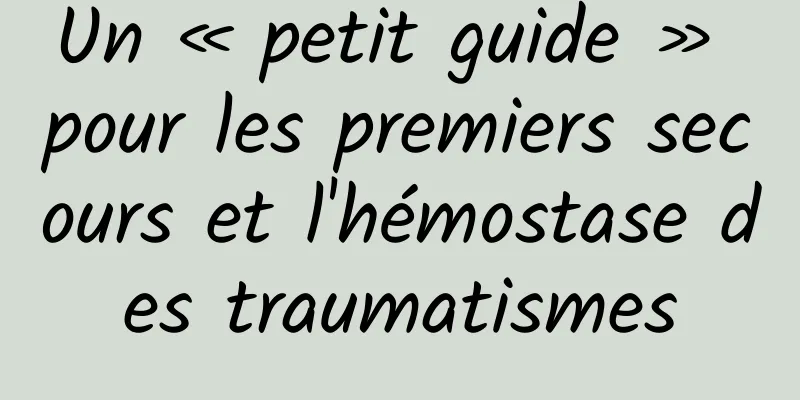 Un « petit guide » pour les premiers secours et l'hémostase des traumatismes