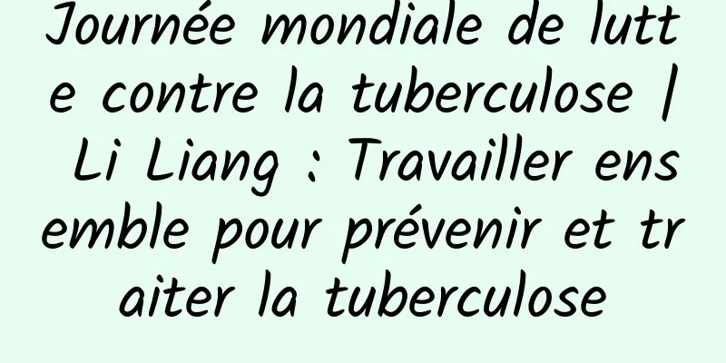 Journée mondiale de lutte contre la tuberculose | Li Liang : Travailler ensemble pour prévenir et traiter la tuberculose