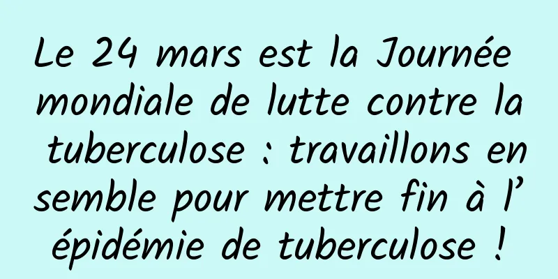Le 24 mars est la Journée mondiale de lutte contre la tuberculose : travaillons ensemble pour mettre fin à l’épidémie de tuberculose !