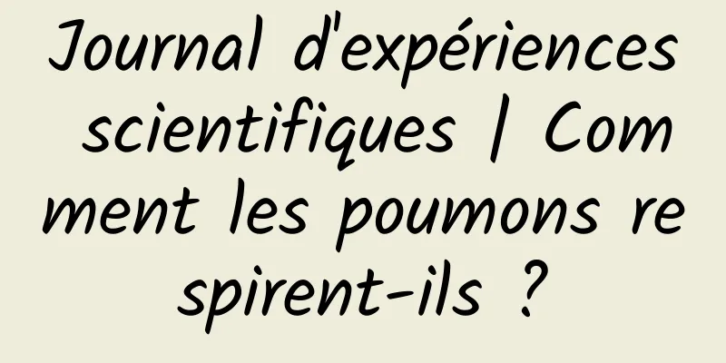 Journal d'expériences scientifiques | Comment les poumons respirent-ils ?