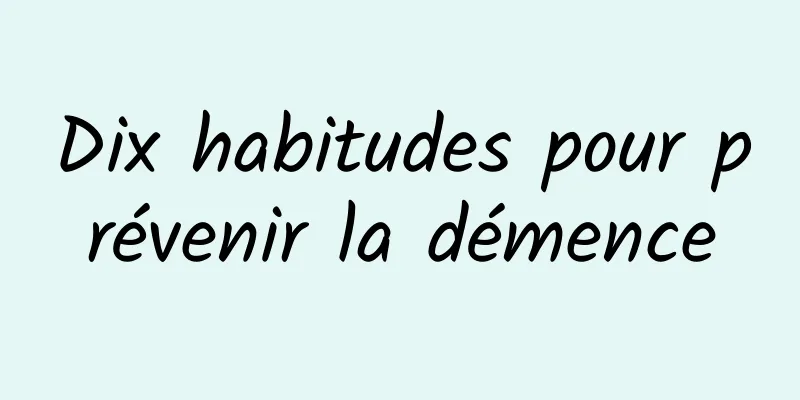 Dix habitudes pour prévenir la démence