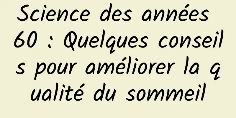 Science des années 60 : Quelques conseils pour améliorer la qualité du sommeil