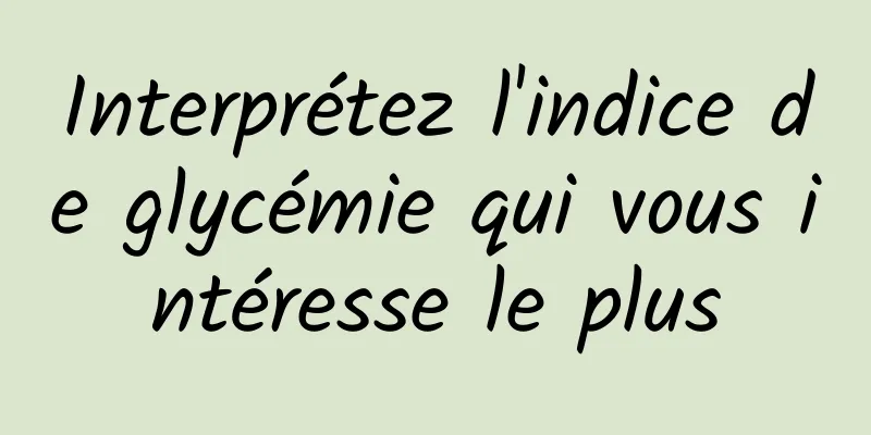 Interprétez l'indice de glycémie qui vous intéresse le plus