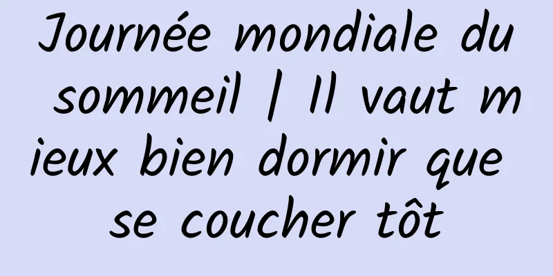 Journée mondiale du sommeil | Il vaut mieux bien dormir que se coucher tôt