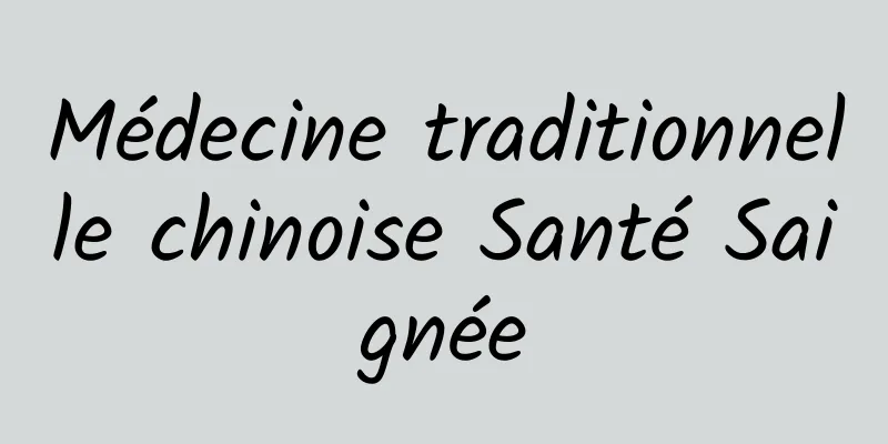 Médecine traditionnelle chinoise Santé Saignée