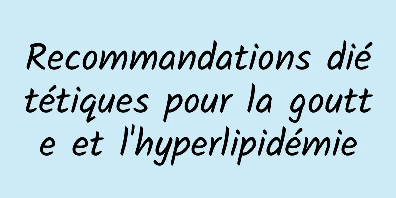 Recommandations diététiques pour la goutte et l'hyperlipidémie
