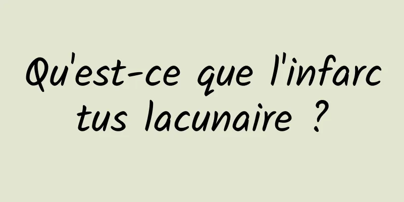 Qu'est-ce que l'infarctus lacunaire ?