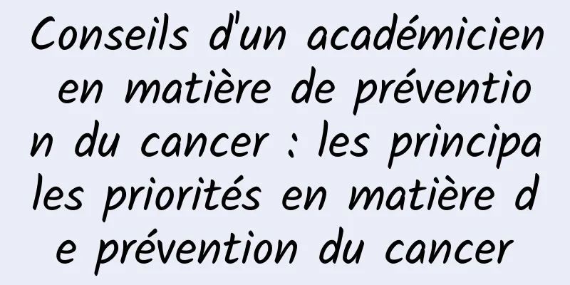Conseils d'un académicien en matière de prévention du cancer : les principales priorités en matière de prévention du cancer