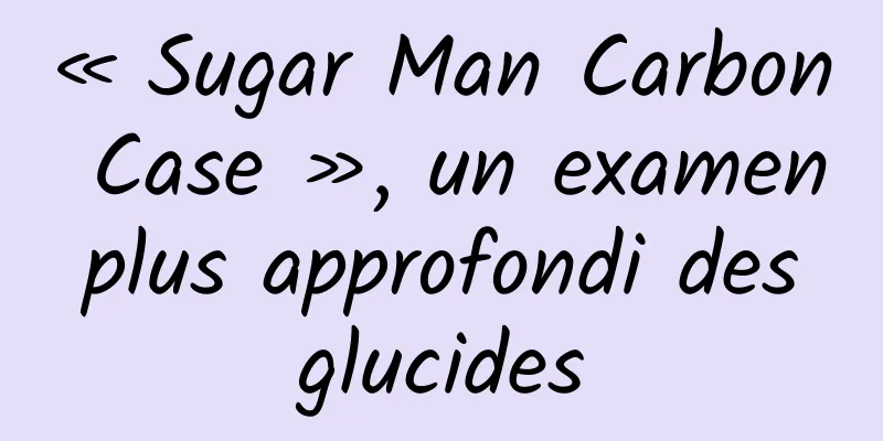 « Sugar Man Carbon Case », un examen plus approfondi des glucides