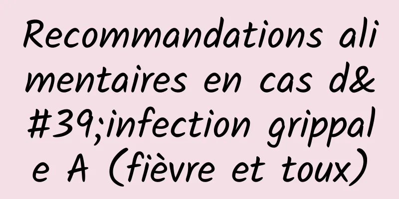 Recommandations alimentaires en cas d'infection grippale A (fièvre et toux)