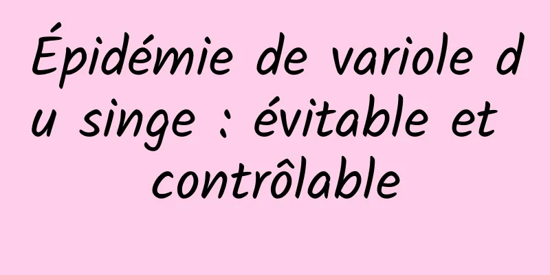 Épidémie de variole du singe : évitable et contrôlable