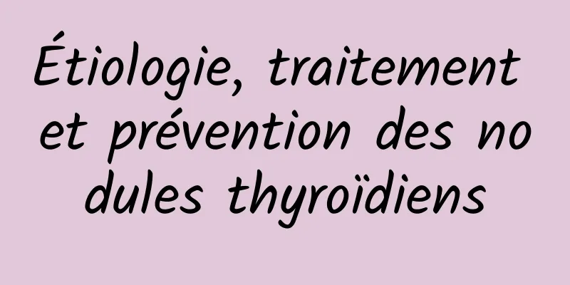 Étiologie, traitement et prévention des nodules thyroïdiens