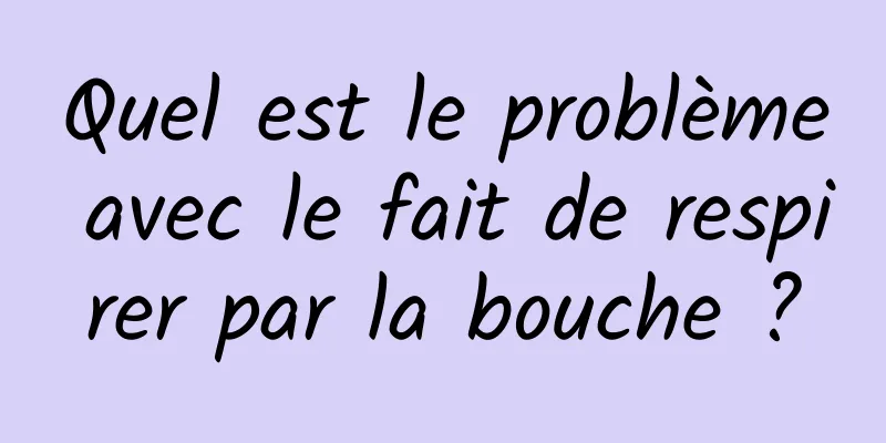 Quel est le problème avec le fait de respirer par la bouche ?