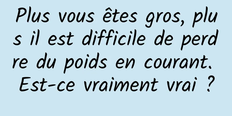 Plus vous êtes gros, plus il est difficile de perdre du poids en courant. Est-ce vraiment vrai ?
