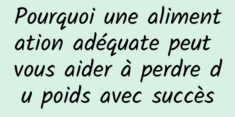 Pourquoi une alimentation adéquate peut vous aider à perdre du poids avec succès