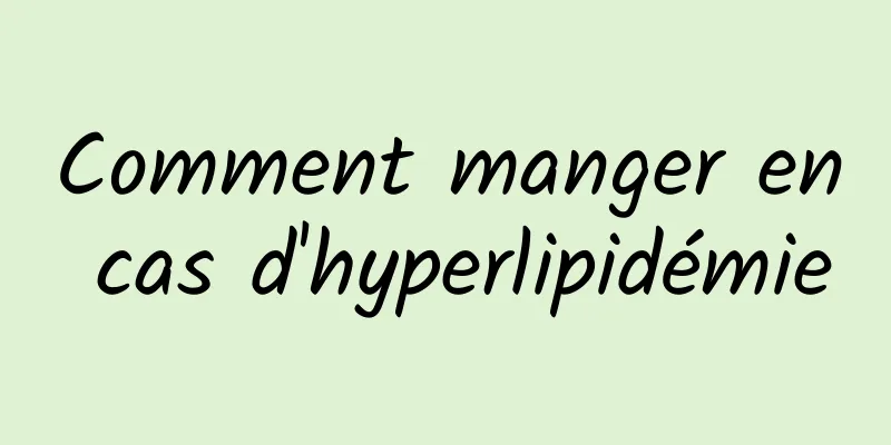 Comment manger en cas d'hyperlipidémie