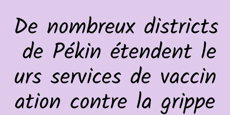 De nombreux districts de Pékin étendent leurs services de vaccination contre la grippe