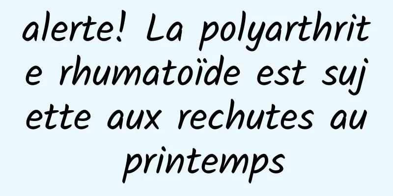 alerte! La polyarthrite rhumatoïde est sujette aux rechutes au printemps