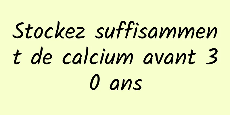 Stockez suffisamment de calcium avant 30 ans