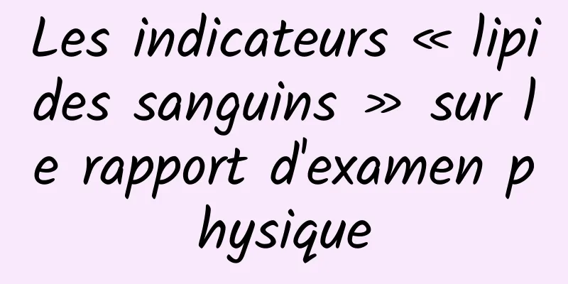 Les indicateurs « lipides sanguins » sur le rapport d'examen physique