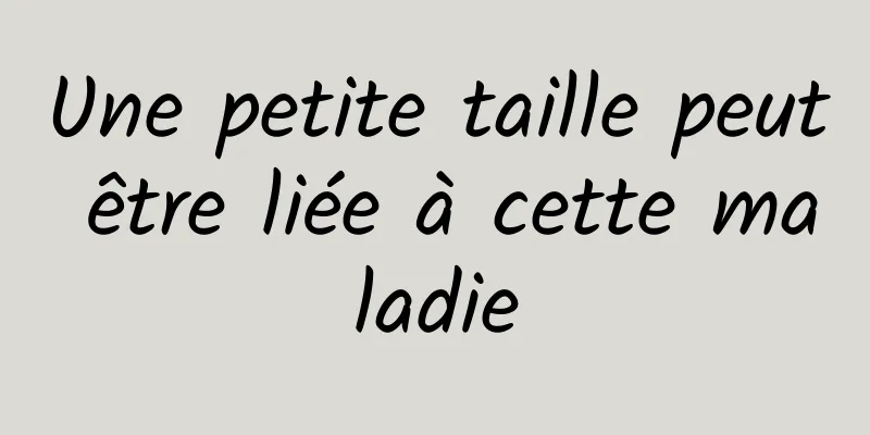Une petite taille peut être liée à cette maladie