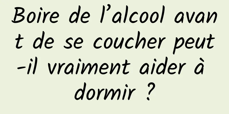 Boire de l’alcool avant de se coucher peut-il vraiment aider à dormir ?