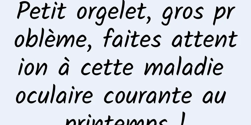 Petit orgelet, gros problème, faites attention à cette maladie oculaire courante au printemps !