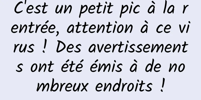 C'est un petit pic à la rentrée, attention à ce virus ! Des avertissements ont été émis à de nombreux endroits !