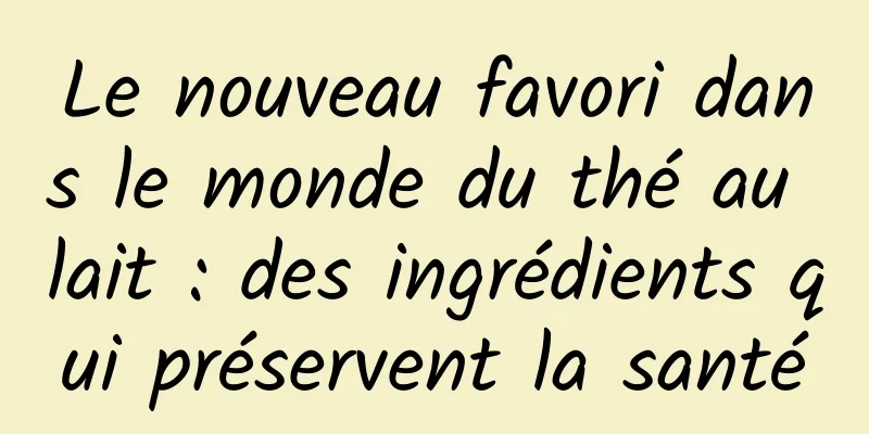 Le nouveau favori dans le monde du thé au lait : des ingrédients qui préservent la santé